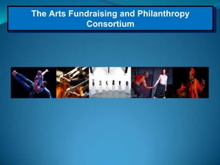 The Arts Fundraising and Philanthropy
Consortium
 
