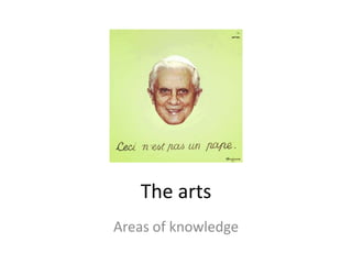 The arts
Areas of knowledge
 