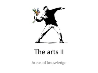 The arts II
Areas of knowledge
 