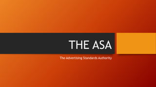 THE ASA
The Advertising Standards Authority
 