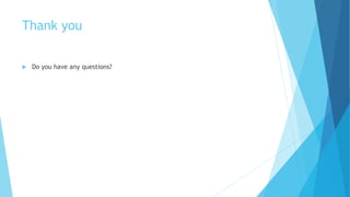 Thank you
 Do you have any questions?
 