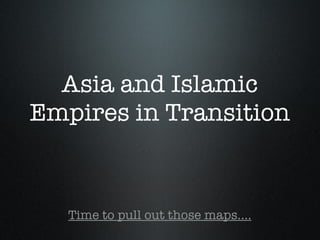 Asia and Islamic Empires in Transition ,[object Object]