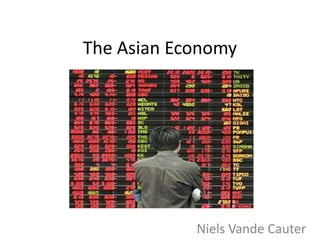 The Asian Economy
Niels Vande Cauter
 