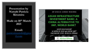 Presentation by
Nattabi Patricia
Kirumira
Made on 18th March
2021
Email:
patriciaknattabi@gma
il.com
 