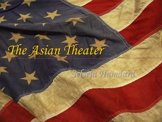 The Asian Theater
           Selsela Hamdard
 