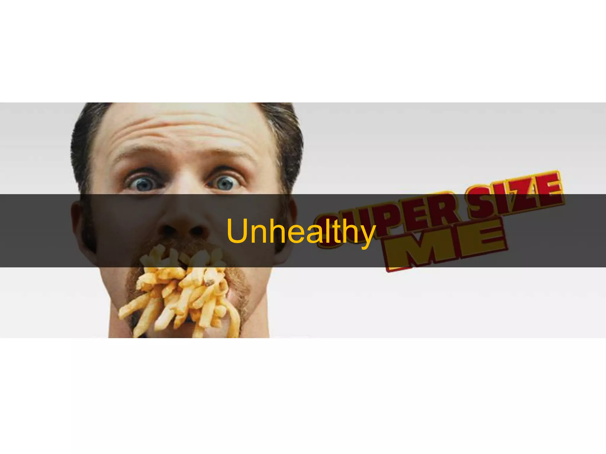 Supersize
Unhealthy
 