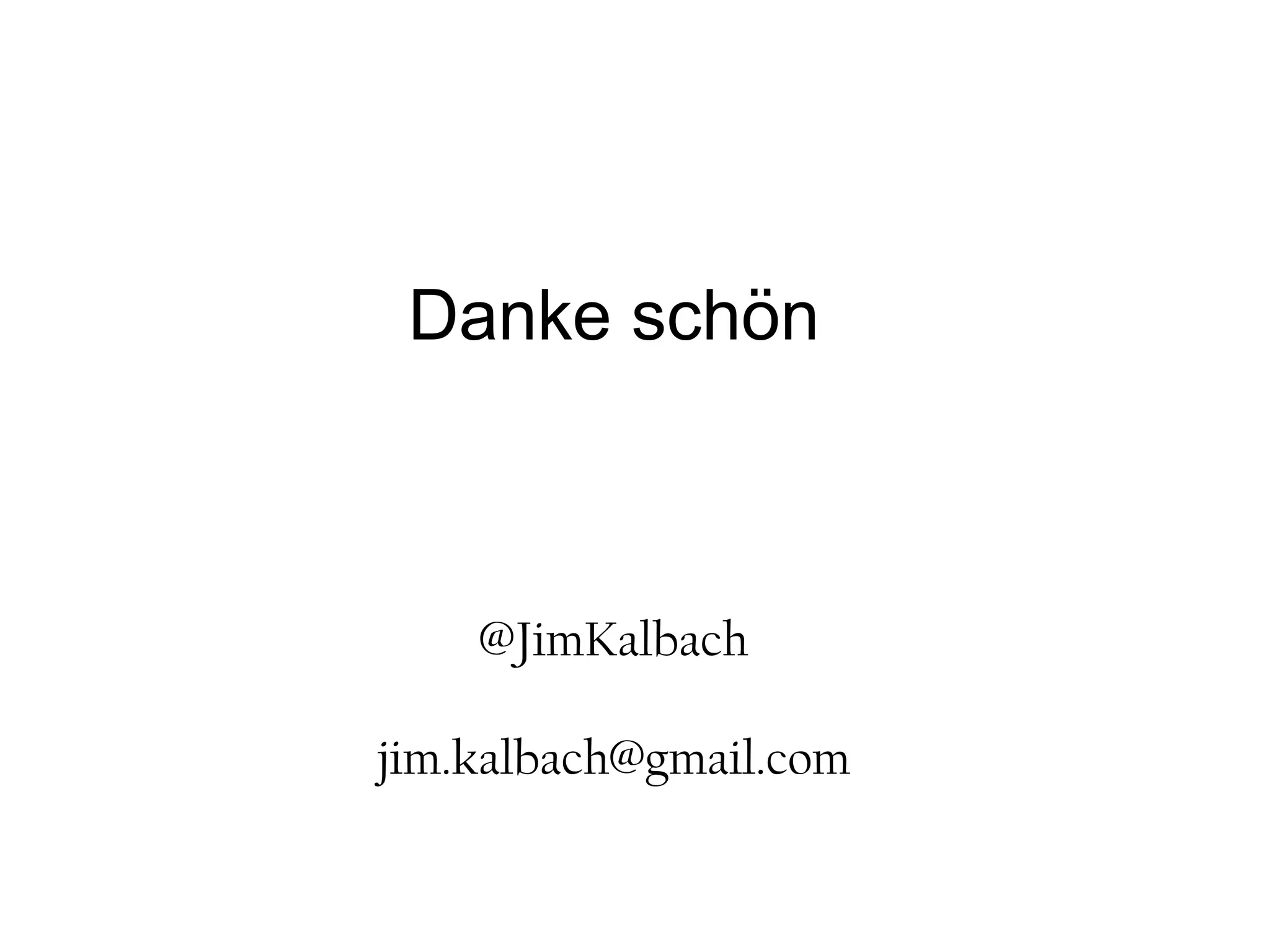 Danke schön
@JimKalbach
jim.kalbach@gmail.com
 