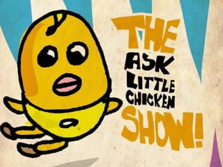 The Ask Little ChickenShow #2