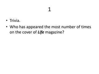 1Trivia. Who has appeared the most number of times on the cover of Lifemagazine?
