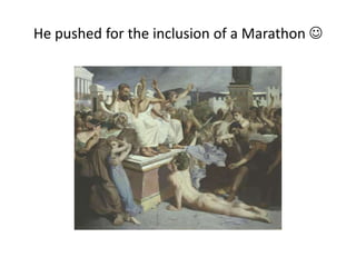He pushed for the inclusion of a Marathon 