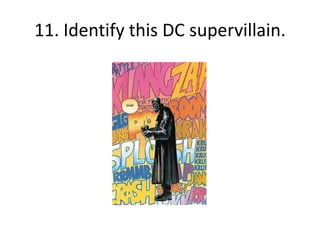 11. Identify this DC supervillain.