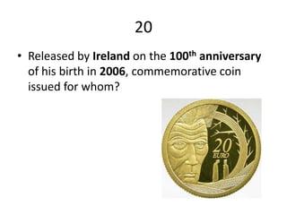 If he is lying, his nose should grow, but if his nose grows, then he is actually telling the truth. On the other hand, if he is telling the truth and his nose starts growing, then it will violate the condition that his nose grows when he is lying.20 Released by Ireland on the 100th anniversary of his birth in 2006, commemorative coin issued for whom? 