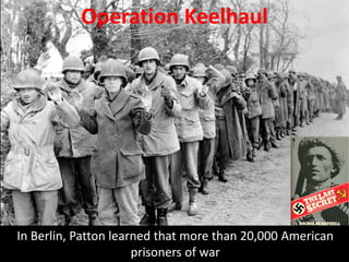 Patton was convinced that he could have freed all of Eastern
Europe, if Eisenhower had not halted his supplies and fuel.
 