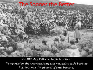 One of the strongest factors influencing General Patton's thinking on the
conquered Germans was the behaviour of America's...