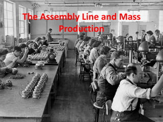 The Assembly Line and Mass
        Production
 