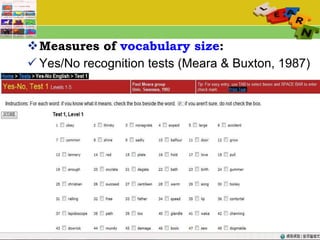 Measures of  vocabulary size : Yes/No recognition tests (Meara & Buxton, 1987) 