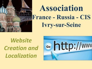 Association
France - Russia - CIS
Ivry-sur-Seine
Website
Creation and
Localization
 