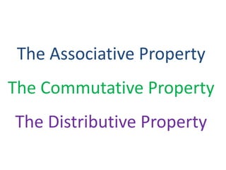The Associative PropertyThe Commutative PropertyThe Distributive Property 
