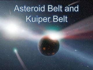 The Astroid Belt and the Kuiper Belt