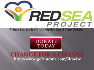 CHANGE FOR A CHANGE
http://www.gofundme.com/5kbeiw

 
