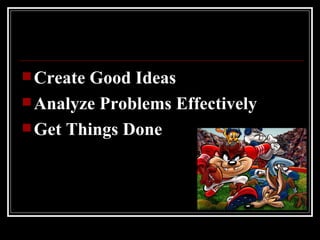 Create Good Ideas Analyze Problems Effectively Get Things Done 