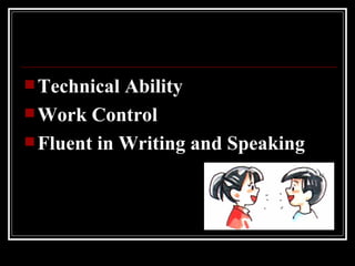 Technical Ability  Work Control Fluent in Writing and Speaking 