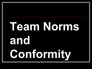 Team Norms and Conformity 