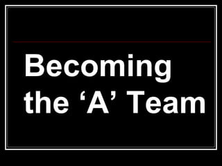 Becoming the ‘A’ Team 
