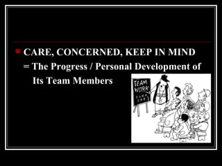 CARE, CONCERNED, KEEP IN MIND = The Progress / Personal Development of Its Team Members 