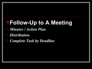Follow-Up to A Meeting Minutes / Action Plan Distribution Complete Task by Deadline  