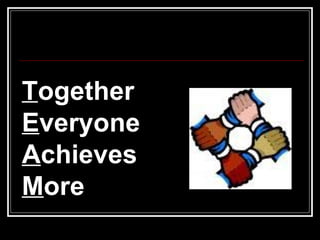 T ogether  E veryone  A chieves  M ore 