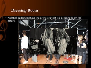 Dressing Room
• Another building behind the orchestra that is a dressing room for
actors.

 