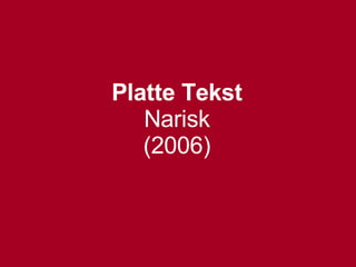 Platte Tekst Narisk (2006)‏ 