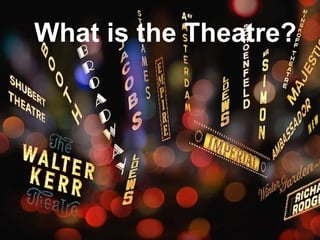 What is the Theatre? 