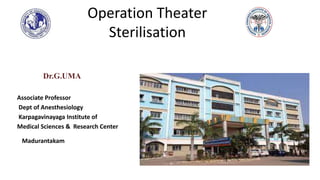Operation Theater
Sterilisation
Dr.G.UMA
Associate Professor
Dept of Anesthesiology
Karpagavinayaga Institute of
Medical Sciences & Research Center
Madurantakam
 