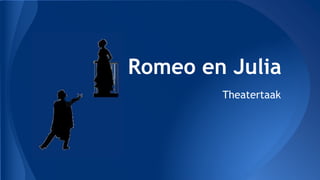 Romeo en Julia
Theatertaak

 