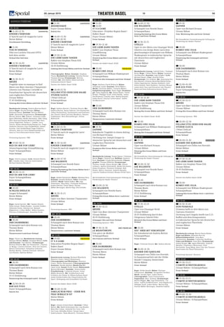 28. Januar 2015	 10 58
Do  19.02.
 19.30
Daphne
Oper von Richard Strauss
Grosse Bühne
Gem. Wochentag-Abo und freier Verkauf
Mit freundlicher Unterstützung der Stiftung zur
Förderung der Basler Theater
 20.00
Romeo und Julia
Schauspiel von William Shakespeare
Schauspielhaus
Donnerstag-Abo Schauspiel und freier
Verkauf
 20.00
Der Zauberberg
Schauspiel nach dem Roman von
Thomas Mann
Kleine Bühne
Freier Verkauf
 22.00–01.00
Bar aux fous
Foyer Schauspielhaus
Eintritt frei
Fr  20.02.
 19.30–22.15
Médée
Oper von Marc-Antoine Charpentier
Grosse Bühne
Freitag-Abo Grosse Bühne und freier Verkauf
Presenting-Sponsor: IWB
 20.00–22.30
Fellinicittà oder eine halbe
Stunde Glück
I Pelati Delicati
Schauspielhaus
Freier Verkauf
 20.00–21.30 derniere
Kasimir und Karoline
Schauspiel von Ödön von Horváth
Kleine Bühne
Freier Verkauf
Sa  21.02.
 19.30–21.40
Die Liebe kann tanzen
Ballett von Stephan Thoss (UA)
Grosse Bühne
18.45 Einführung
Freier Verkauf
Partner des Ballett Basel: BLKB
 20.00
Romeo und Julia
Schauspiel von William Shakespeare
Schauspielhaus
Samstag-Abo Grosse Bühne Serie 1 und freier
Verkauf
So  22.02.
 18.30–21.00
Don Pasquale
Dramma buffo in drei Akten von
Gaetano Donizetti
Dichtung nach Angelo Anelli von G.D.
Ruffini und dem Komponisten.
in italienischer Sprache mit deutschen
und englischen Übertiteln
Grosse Bühne
Freier Verkauf
Musikalische Leitung: Martín Baeza-Rubio;
Regie und Bühne: Massimo Rocchi;
Bühnenbildmitarbeit: Jean-Marc
Desbonnets; Kostüme: Catherine Voeffray;
Video und Bildwelt: Sean Wirz; Dramaturgie:
Simon Berger; Mit: Agata Wilewska, Andrew
Murphy, Gianfranco Montresor, Noel
Hernandez, Kang Wang, dem Chor des Theater
Basel sowie der Basel Sinfonietta
Presenting-Sponsor: Novartis
Mo  23.02.
 19.30–23.15
Comité-Schnitzelbängg
Grosse Bühne / Schauspielhaus
Freier Verkauf
Mi  25.02.
 19.30–23.15
Comité-Schnitzelbängg
Grosse Bühne / Schauspielhaus
Freier Verkauf
Sa  28.02.
 19.00–23.30
Comité-Schnitzelbängg
Grosse Bühne / Schauspielhaus
Freier Verkauf
So  01.02.
 11.00–12.30  gastspiel
Kinder-Charivari
D’Suechi nach dr magische Larve
Kleine Bühne
Geschlossene Vorstellung
 11.00
Tod in Venedig
Film von Luchino Visconti (1971)
kult.kino.atelier
Verkauf über kult.kino
 14.30–16.00 gastspiel
Kinder-Charivari
D’Suechi nach dr magische Larve
Kleine Bühne
Freier Verkauf
 18.30–21.15
Médée
Tragédie mise en musique in fünf
Akten von Marc-Antoine Charpentier
Libretto von Thomas Corneille in
französischer Sprache mit deutschen
und englischen Übertiteln
Grosse Bühne
17.45 Einführung
Sonntag-Abo Grosse Bühne und freier Verkauf
Musikalische Leitung: Andrea Marcon/Karel
Valter; Regie: Nicolas Brieger; Bühne:
Raimund Bauer; Kostüme: Bettina Walter;
Licht: Alexander Koppelmann; Dramaturgie:
Werner Hintze; Mit: Solenn’ Lavanant-Linke,
Agata Wilewska/ Meike Hartmann, Silke Gäng,
Alice Borciani/Amalia Montero/Yukie Sato,
Jenny Högström, Anders J. Dahlin, Luca
Tittoto, Robin Adams/Eung Kwang Lee, Tiago
Pinheiro Oliveira, Dan Dunkelblum, Ismael
Arróniz, Dan Dunkelblum/Tiago Pinheiro
Oliveira, dem La Cetra Vokalensemble und
dem La Cetra Barockorchester Basel
Presenting-Sponsor: IWB
 19.00–20.10
Red Du mir von Liebe!
Deutschsprachige Erstaufführung
Foyer Schauspielhaus
Freier Verkauf
Regie: Ulrich Lampen; Licht: Roland Edrich;
Mit: Claudia Jahn, Vincent Leittersdorf,
Michael Amman (Musiker)
Mo  02.02.
 20.00–21.10
Red Du mir von Liebe!
Foyer Schauspielhaus
Freier Verkauf
Di  03.02.
 20.00
Schluss.Endlich
Junges Schauspiel
Kleine Bühne
Freier Verkauf
Regie: Sarah Speiser; Mit: Yasmin Ahmed,
Pablo Arnaiz, Nadja Bruder, Jennifer Kohler,
Fabienne Krebs, Sabrina Lisi, Manuel
Miglioretto, Celine Müller, Hülya Oezmen,
Florence Schlumberger, Annatina Strub
Mi  04.02.
 20.00
Der Zauberberg
Schauspiel nach dem Roman von
Thomas Mann
Kleine Bühne
Theaterverein 4 und freier Verkauf
Regie: Thom Luz; Musikalische Leitung:
Mathias Weibel; Bühne: Stephan Weber; Licht
und Kostüme: Tina Bleuler; Dramaturgie:
Bettina Ehrlich; Mit: Zoe Hutmacher, Chantal
Le Moign, Cathrin Störmer, Vera von Gunten,
Martin Gantenbein, Sebastian Ledesma,
Markus Mathis, Daniele Pintaudi, Silvester
von Hösslin, Mathias Weibel
Do  05.02.
 20.00
Der Zauberberg
Schauspiel nach dem Roman von
Thomas Mann
Kleine Bühne
19.15 Einführung
Donnerstag-Abo Schauspiel und fr. Verkauf
 22.00–01.00
Bar aux fous
Foyer Schauspielhaus
Eintritt frei
Sa  07.02.
 11.00  gastspiel
MidiMusique
Foyer Grosse Bühne
Eintritt frei
 14.00–15.30 gastspiel
 17.00–18.30
Kinder-Charivari
D’Suechi nach dr magische Larve
Kleine Bühne
Freier Verkauf
 19.30–21.40
Die Liebe kann tanzen
Ballett von Stephan Thoss (UA)
Grosse Bühne
18.45 Einführung
Samstag-Abo Grosse Bühne und freier Verkauf
Choreographie, Bühne, Kostüme: Stephan
Thoss; Musikalische Leitung: Timothy Henty/
Thomas Herzog; Dramaturgie: Bettina
Fischer; Mit: dem Ballett Basel und dem
Sinfonieorchester Basel
Partner des Ballett Basel: BLKB
 20.00-22.30
Fellinicittà oder eine halbe
Stunde Glück
I Pelati Delicati
Schauspielhaus
Freier Verkauf
Regie: Andrea Bettini, Christian Vetsch; Mit:
Andrea Bettini, Basso Salerno, Zoe Hutmacher,
Julian Hackenberg, Statistinnen und Statisten
des Theater Basel und den Musikern: Hannes
Fankhauser, Reto Bischofberger, Stefan
Rüfenacht
So  08.02.
 11.00–12.30  gastspiel
Kinder-Charivari
D’Suechi nach dr magische Larve
Kleine Bühne
Freier Verkauf
 14.30–16.00 gastspiel
Kinder-Charivari
D’Suechi nach dr magische Larve
Kleine Bühne
Freier Verkauf
 16.00–17.50
Die Wildente
Schauspiel von Henrik Ibsen
Schauspielhaus
Sonntag-Nachmittag-Abo Grosse Bühne Serie 1
und freier Verkauf
Regie: Amélie Niermeyer; Bühne: Nikolaus Porz;
Kostüme: Annelis Vanlaere; Video: Franziska
Nyffeler; Musik: Fabian Kalker; Mit: Inga
Eickemeier, Elisa Plüss, Christiane Rossbach,
Andrea Bettini, Dieter Mann, Florian
­Müller-Morungen, Martin Hug, Götz Schulte
 18.30–21.15
Médée
Oper von Marc-Antoine Charpentier
Grosse Bühne
Freier Verkauf
Presenting-Sponsor: IWB
Mo  09.02.
 20.00
Der Zauberberg
Schauspiel nach dem Roman von
Thomas Mann
Kleine Bühne
Theaterverein 1 und freier Verkauf
Mi  11.02.
 19.00  premiere
It’s a game
Education-Projekte Region Basel /
Ballett Basel
Foyer Grosse Bühne
Freier Verkauf
Künstlerische Leitung: Richard Wherlock,
Béatrice Goetz, Adrien Boissonnet;
Choreographie und Workshops: Béatrice
Goetz, Adrien Boissonnet; Choreographische
Assistenz: Natalie Mathys; Musik/Live DJ:
Janiv Oron; Sound: Permi Jhooti; Bühnenbild:
Marion Menziger; Kostüme: Jessica Kube;
Projektleitung: Catherine Brunet, Irena
Müller-Brozovic; Mit: Schülerinnen und
Schülern der Klasse 4c Bläsischulhaus Basel
sowie Studierenden des Departements für
Sport, Bewegung und Gesundheit Uni Basel
Partner des Ballett Basel: BLKB
 20.00–21.00
Simulacrum Frau – oder wie
Frau wirklich ist
Kleine Bühne
Freier Verkauf
Regie: Juliane Schwerdtner; Kostüme: Céline
Meyer; Mit: Rahel Ackermann Hui, Lisa Bruder,
Marcella Coman, Arminda Da-Costa, Inês
Da-Costa, Rebekka Holzer, Fatime Imeri,
Andrea Kaiser, Paula Messerli, Christina Weber
Do  12.02.
 11.00
 14.00
It’s a game
Education –Projekte Region Basel /
Ballett Basel
Foyer Grosse Bühne
Freier Verkauf
 19.30–21.40
Die Liebe kann tanzen
Ballett von Stephan Thoss
Uraufführung
Grosse Bühne
Donnerstag-Abo Grosse Bühne und freier
Verkauf
Partner des Ballett Basel: BLKB
 20.00  premiere
Romeo und Julia
Schauspiel von William Shakespeare
Schauspielhaus
Premieren-Abo Schauspiel und freier Verkauf
Regie: Barbara-David Brüesch; Bühne:
Stéphane Laimé; Kostüme: Heidi Walter;
Musik: Christian Müller, Chrischi Weber;
Kampfchoreographie: Klaus Figge; Dramatur-
gie: Anita Augustin; Mit: Simon Bauer, David
Berger, Philippe Graff, Dirk Glodde, Julian
Hackenberg, Claudia Jahn, Mathis Künzler,
Katka Kurze, Vincent Leittersdorf, Judith
Strößenreuter
 20.00
Der Zauberberg
Schauspiel nach dem Roman von
Thomas Mann
Kleine Bühne
Theaterverein 2 und freier Verkauf
Fr  13.02.
 19.30  premiere
Daphne
Bukolische Tragödie in einem Aufzug
von Richard Strauss
Dichtung von Joseph Gregor in
deutscher Sprache mit deutschen und
englischen Übertiteln
Grosse Bühne
Premieren-Abo Grosse Bühne und freier
Verkauf
Musikalische Leitung: Tomáš Hanus / Giuliano
Betta; Regie: Christof Loy; BüWhne: Annette
Kurz; Kostüme: Ursula Renzenbrink; Choreo-
graphie: Thomas Wilhelm; Dramaturgie:
Thomas Jonigk, Simon Berger; Mit: Hanna
Schwarz, Agneta Eichenholz, Meike Hartmann,
Aidan Ferguson, Thorsten Grümbel, Rolf
Romei, Marco Jentzsch, Andrew Murphy,
Laurent Galabru/Zachary Altman,Vivian Zatta
Mit freundlicher Unterstützung der Stiftung zur
Förderung der Basler Theater
 20.00–21.50
Die Wildente
Schauspiel von Henrik Ibsen
Schauspielhaus
Freitag-Abo Grosse Bühne Serie 1 und freier
Verkauf
Sa  14.02.
 19.30–22.15
Médée
Oper von Marc-Antoine Charpentier
Grosse Bühne
18.45 Einführung	
Schnupper-Abo und freier Verkauf
Presenting-Sponsor: IWB
 19.30–21.30  abo français
Le Misanthrope
Une piece de Molière
Schauspielhaus
Abo français und freier Verkauf
 20.00
Der Zauberberg
Schauspiel nach dem Roman von
Thomas Mann
Kleine Bühne
Freier Verkauf
So  15.02.
 16.00–17.50
Die Wildente
Schauspiel von Henrik Ibsen
Schauspielhaus
Sonntag-Nachmittag-Abo Grosse Bühne
Serie 2 und freier Verkauf
 18.30–21.15
Otello
Oper in vier Akten von Giuseppe Verdi
Libretto von Arrigo Boito nach dem
gleichnamigen Schauspiel von William
Shakespeare in italienischer Sprache
mit deutschen und englischen
Übertiteln
Grosse Bühne
Freier Verkauf
Musikalische Leitung: Gabriel Feltz / Giuliano
Betta; Regie: Calixto Bieito; Bühne: Susanne
Gschwender; Kostüme: Ingo Krügler; Licht:
Michael Bauer; Chor: Henryk Polus;
Dramaturgie: Ute Vollmar; Mit: Sunyoung Seo,
Rita Ahonen, Kristian Benedikt/Rafael Rojas,
Olafur Sigurdarson, Markus Nykänen, Karl-
Heinz Brandt, Pavel Kudinov, Zachary Altman
sowie dem Chor und Extrachor des Theater
Basel und dem Sinfonieorchester Basel
Mo  16.02.
 19.30–21.40
Die Liebe kann tanzen
Ballett von Stephan Thoss (UA)
Grosse Bühne
18.45 Einführung
Montag-Abo Grosse Bühne und freier Verkauf
Partner des Ballett Basel: BLKB
 20.00
Romeo und Julia
Schauspiel von William Shakespeare
Schauspielhaus
Montag-Abo Schauspiel und freier Verkauf
Di  17.02.
 19.30
Daphne
Oper von Richard Strauss
Grosse Bühne
Dienstag-Abo Grosse Bühne und freier
Verkauf
Mit freundlicher Unterstützung der Stiftung zur
Förderung der Basler Theater
 20.00–21.50
Die Wildente
Schauspiel von Henrik Ibsen
Schauspielhaus
Freier Verkauf
 20.00
Der Zauberberg
Schauspiel nach dem Roman von
Thomas Mann
Kleine Bühne
19.15 Einführung
Freier Verkauf
Mi  18.02.
 19.30–22.15
Otello
Oper von Giuseppe Verdi
Grosse Bühne
18.45 Einführung durch den
Dirigenten Gabriel Feltz
Mittwoch-Abo Grosse Bühne und freier
Verkauf
 20.00
Sex? Aber mit Vergnügen!
Ein Soloabend mit Andrea Bettini
Schauspielhaus
Freier Verkauf
Regie: Christian Vetsch; Mit: Andrea Bettini
 20.00–21.30
Kasimir und Karoline
Schauspiel von Ödön von Horváth
In Zusammenarbeit mit der Ulrike
Quade Company Amsterdam
Kleine Bühne
Freier Verkauf
Regie: Ulrike Quade; Bühne: Floriaan
Ganzevoort; Kostüme: Jacqueline Steijlen;
Musik: Jannik Giger, Lukas Huber;
Choreographie: Joost Vrouenraets;
Puppenbau: Matt Jackson; Dramaturgie:
Martin Wigger; Mit: Inga Eickemeier, Cat
Smits, Judith Strößenreuter, Ivan Blagajcevic,
Philippe Graff, Lukas Huber, Martin Hug,
Florian Müller-Morungen, Raakesh Sukesh
Agenda Februar
 