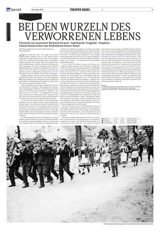 28. Januar 2015	 3 51
p
r
e
m
i
e
r
e
n
F
E
B
R
U
A
R
Oper
BeidenWurzelndes
verworrenenLebensChristof Loy inszeniert Richard Strauss’ bukolische Tragödie «Daphne»,
Tomáš Hanus leitet das Sinfonieorchester Basel
Amliebstenmöchteichimmermichselbstkomponieren.
(RichardStrauss)
«Obleib, geliebter Tag!», die junge und schöne
Daphne ängstigt sich vor dem Abend; dieser
bringt das rituelle Dionysos-Fest. Alle Dorfbewohner
feiern die natürliche Vereinigung des Lebendigen.
Daphne fürchtet die Exzesse des Fests und alle eroti-
schen Annäherungen, sie liebt anders als die Menschen
ihrer Umgebung. Der Hirte Leukippos, einst Daphnes
Kindheitsgefährte, umwirbt sie vergeblich. Wie auch ein
anderer: Der Gott Apoll, er erscheint als Schäfer ver-
kleidet zum Fest und begehrt die junge Frau. Im eifer-
süchtigen Streit um Daphne tötet der Gott Leukippos.
Daphnes Klagen um den toten Leukippos berührt
Apoll und der bittet den Gottvater Zeus um Vergebung.
Während Leukippos zum Olymp fährt, kehrt Daphne als
immergrüner Lorbeerbaum verwandelt ins ewige Leben
der von ihr so geliebten Natur zurück.
«Mehr Gleichmass im Versbau, möglichstes Vermei-
den weiblicher Endsilben, Vermeidung der kleinen,
meist überflüssigen Füllwörter, Vermeidung von Neben-
sätzen, die mit indem und während etc. beginnen – Sie
sehen ja, wie ich es meine – ich deklamiere mir Alles,
wie es am besten zu componieren wäre. Halten Sie sich
bitte aber nicht streng an meine Textierung! Verbessern
Sie selbst nach dem von mir angedeuteten Schema!»
So schreibt der bedeutendste deutschsprachige
Komponist seiner Tage an seinen neuen Librettisten
Joseph Gregor. Der ist bereits der dritte Textdichter für
Richard Strauss und tritt ein schweres Erbe an; keine
Geringeren als Hugo von Hoffmannsthal und Stefan
Zweig, unbestritten führende Literaten der ersten Jahr-
hunderthälfte, waren die Vorgänger Gregors. Mit Nach-
druck arbeitet Strauss ab 1935 an seinem neuen Opus
«Daphne».
Die Themenwahl durch den Komponisten ist wohl-
überlegt und kennzeichnet Strauss’ Selbstverständnis.
Im Anschluss an Richard Wagner sieht er sich als legiti-
mer Endpunkt aller Entwicklung der Musiktheaterge-
schichte. Der Mythos von Daphne, er erfuhr seine wohl
berühmteste Verschriftlichung in Ovids «Metamorpho-
sen», steht am Beginn der Operngeschichte. Jacopo
Peris Werk «La Dafne favola drammatica» von 1598 gilt
heute gemeinhin als eine der ersten Opern überhaupt
und 1627 lieferte Heinrich Schütz die Musik für Martin
Opitz’ Text «Dafne» – ein frühes deutschsprachiges
Musiktheaterwerk.
In nur einen Akt haben Strauss und Gregor den
«Daphne»-Mythos gefasst. Die «bukolische Tragödie»,
so ihr Untertitel, ist ein programmatischer Zirkelschlag
durch die Musikgeschichte und ein Ausnahmekunst-
werk in Richard Strauss’ Schaffen. Woher rührt der
Befund? Die grossräumigsten Themen und Motive ver-
arbeitet der Komponist; sein eigenwilliges Bild der
«Wurzeln Europas» überführt er in die musikalische
Sprache der Spätromantik nach Wagner. «Daphne» bie-
tet die «Quersumme» des Strauss’schen Künstlertums.
Das Werk referiert auf Friedrich Nietzsches Philoso-
pheme über apollinische und dionysische Wirkungs-
mächte im Menschen, auf den Gegensatz von Natur und
Kultur und darin zuletzt die Fragen nach dem Schönen
und der Natur des Kunstwerkes. Mit psychologischen
Schraffierungen der Figuren verbinden Strauss und
Gregor den Liebesdiskurs der romantischen Oper mit
dem erotischen Begehren, damit verbundener Angst,
dem Scheitern der Liebe, innerer Gespaltenheit und
der Sehnsucht nach Einheit und Erlösung. All dies vor
dem Hintergrund des tragischen Kampfes des Men-
schen Leukippos mit dem Gott Apoll.
Richard Strauss ist einer der wichtigsten deutsch-
sprachigen Komponisten des frühen 20. Jahrhunderts
und zählt zugleich, durch seine tätige Unterstützung
des deutschen Faschismus, zu den umstritten­en und
belasteten Figuren der neueren Musiktheaterge-
schichte.
Am Theater Basel übernimmt mit Christof Loy einer
der interessantesten Opernregisseure und zugleich
ausgewiesener Kenner der Werke Richard Strauss’ die
Inszenierung dieses Abends. Loys Arbeiten finden,
durch ihre genaue Analyse von Musik und Text, Antwor-
ten auf die mythisch-sphärischen Gedankengebäude
der Strauss’schen Werke und sind gleichermassen
überraschende wie sinnfällige Interpretationen. Seine
Deutung von Strauss «Die Frau ohne Schatten», 2011
bei den Salzburger Festspielen, gehört sicherlich zu
den aufsehenerregendsten Strauss-Inszenierungen
unserer Tage. Nachdem er in der Saison 2012 Andrea
Lorenzo Scartazzinis «Der Sandmann» in Szene setzte,
tritt Christof Loy nun erneut am Theater Basel in
Erscheinung. Das Publikum darf sich auf eine präzise
und spannende Interpretation der mitunter düsteren
Tiefendimensionen von Werk und Komponist – jener
Strauss’schen Welt aus Antike, Moderne, Weltfluch und
unbedingtem Kunstwollen – freuen. Am Dirigentenpult
steht, in Basel ebenfalls seit «Der Sandmann» bekannt,
der tschechische Dirigent Tomáš Hanus und leitet das
Sinfonieorchester Basel. SB
Matinée
Zur Einstimmung auf die anstehende Premiere ist das Publikum
zur Matinée mit Beteiligten der Produktion eingeladen.
Sonntag, 8. Februar 2015, 11:00 Uhr, Theater Basel, Nachtcafé.
 FREITAG	 13.02.	 19.30	 GROSSE BÜHNE
 DIENSTAG	 17.02.	 19.30	 GROSSE BÜHNE
 DONNERSTAG	 19.02.	 19.30	 GROSSE BÜHNE
Ein Dionysos-Fest wenige Jahre nach dem Tod Friedrich Nietzsches
 