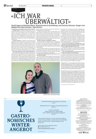 28. Januar 2015	 9 57
Pas de deux
«Ich war
überwältigt»Fünf Fragen an Nathalie Pfister, Requisiteurin in Ausbildung, und Zachary Altmann, Sänger und
Mitglied des Opernstudios «OperAvenir»
Wie war deine erste Begegnung mit dem Theater Basel?
Nathalie Pfister: Zu meiner Schulzeit hatte ich ein
Schülerabonnement und bin oft mit meiner Klasse ins
Theater. Die erste Produktion, die ich hier gesehen
habe, war das Ballett «A Swan Lake». Das erste Stück,
welches mich aber voll gepackt hat, war «Enron». Die
Bühne sah sehr aufwändig und schön gestaltet aus.
Danach waren wir auch noch an eine Führung hinter
die Kulissen. Da wusste ich, dass ich mal am Theater
arbeiten will.
Zachary Altmann: Ich landete in der Schweiz und
hatte genau einen Tag Zeit bevor ich am Theater anfing.
Aufgrund meines riesigen Jetlags bekam ich von der
Stadt leider relativ wenig mit. Ich konnte praktisch kein
Deutsch, wusste nicht wo das Theater genau ist und
kannte mich in der Stadt überhaupt nicht aus. Als ich
dann beim Theater ankam, war ich überwältigt. Ein
Dreispartenhaus mit Oper, Ballett und Schauspiel
kannte ich zu diesem Zeitpunkt noch nicht. Zudem
hatte ich nicht gedacht, dass das Gebäude so gross ist.
Was wolltest du werden, als du noch ein Kind warst?
N: Ich wollte Kindergärtnerin werden, weil man im
Kindergarten viel Basteln kann. Dieser Wunsch hielt
sich aber nicht lange. Die Freude am Basteln ist den-
noch geblieben. Danach gab es keine konkreten Berufs-
wünsche mehr – bis ich mit der Klasse ins Theater ging.
Zuerst wollte ich Szenenbild studieren und konnte hier
am Theater auch als Bühnenbildpraktikantin arbeiten.
Danach bin ich in die Requisiten-Abteilung gekommen,
wusste, dass ich richtig bin und hatte das Glück eine
Ausbildungsstelle zu bekommen.
Z: Man hat mir gesagt, dass ich als Kind immer den
Wunsch hatte ein Elefant zu sein, aber ich weiss nicht
mehr warum. Ich fand das Tier einfach toll und hatte
viele verschiedene Plüsch-Elefanten. Irgendwann
wollte ich auch mal Peter Pan sein. Meinen ersten kon-
kreten Berufswunsch hatte ich mit neun Jahren. Ich
wollte Sänger am Broadway werden und konnte zu dem
Zeitpunkt bereits «Evita» auswendig.
Welches sind deine Lieblingsorte in Basel?
N: Der Rheinhafen bei Kleinhüningen. Ich gehe dort
oft spazieren, oder im Sommer an der Landestelle Kaf-
fee trinken. Ich mag die industrielle Atmosphäre und
die Leute sind auch alle sehr angenehm. Dazu kommt,
dass die Gegend bei jeder Tageszeit und Lichtstimmung
schön aussieht.
Z: Der Rhein und alles was es drum herum gibt. Die
Buvetten im Sommer, aber auch der Blick von der Pfalz
auf Kleinbasel. Ansonsten hab ich von der Stadt leider
noch nicht so viel gesehen. Ich habe aber vor, mir noch
ganz viele Orte und Quartiere anzuschauen.
Mit welcher Persönlichkeit würdest du gerne mal
einen Tag verbringen?
N: Didier Burkhalter oder Byung-Chul Han. Bei Burk-
halter interessiert mich sein Alltag im Bundeshaus.
Zudem würde ich gerne von ihm wissen wie es war Wla-
dimir Putin zu treffen. Eine so einnehmende Person,
mit einer so charismatischen Ausstrahlung. Von Byung-
Chul Han lese ich im Moment das Buch «Müdigkeitsge-
sellschaft». Er ist ein sehr interessanter Autor mit span-
nenden Ansätzen. Für mich wäre interessant wie er als
Privatperson ist. Also am liebsten einfach mit ihm bei
einem Kaffee über Gott und die Welt plaudern.
Z: Beyoncé Knowles. Mich interessiert wie eine so
erfolgreiche Person, die immer im Mittelpunkt steht,
ihren Alltag in den Griff bekommt. Sie macht ja nicht
nur erfolgreich Musik, sie hat auch ein eigenes Label
und daneben noch ein Privatleben. Ich habe grossen
Respekt vor ihr und ihrer Arbeit und würde sie gern
einen Tag lang begleiten … oder Barack Obama. Der hat
sicher auch einen spannenden Arbeitstag.
Frage von Zachary Altmann an Nathalie Pfister: Was
willst du später einmal beruflich machen, nachdem
du deine Ausbildung abgeschlossen hast?
N: Mir gefällt es hier sehr. Ich kann mir gut vorstellen
beim Theater zu bleiben. Es reizt mich aber auch mal als
Requisiteurin beim Film zu arbeiten und auch ausser-
halb der Schweiz tätig zu sein.
Frage von Nathalie Pfister an Zachary Altmann: Bist
du zum ersten Mal fix an einem Theater?
Z: Nein, ich war zwei Jahre lang Teil des einzig festen
Ensembles in ganz Amerika, der Opera San José in Kali-
fornien. So etwas gibt es dort sonst nicht. Normaler-
weise werden dort immer wieder neue Personen für
einzelne Produktionen zusammengestellt. Die Compa-
gnien sterben in Amerika langsam aus. Deshalb freut es
mich, mit einem festen Ensemble zu arbeiten.
NathaliePfister.GeborenundaufgewachseninBasel.Besuchte
dasWirtschaftsgymnasiumimGellert.Siearbeitetedanachals
PraktikantinimBühnenbildsowiealsAushilfeinderRequisite
desTheaterBasel.Seit2013arbeitetNathaliePfisteralsRequi-
siteurin in Ausbildung am Theater Basel. Sie absolviert ihre
AusbildunganderEvent-AkademieinBaden-Baden.
Zachary Altmann. Geboren und aufgewachsen in New York.
AusbildunganderManhattanSchoolofMusic.ErgewannAus-
zeichnungenderMarilynHorneFoundationundbeidenMet-
ropolitanOperaNationalCouncilDistrictAuditions.Ersang
an der Opera San Jose, am New Yorker Poisson Rouge, der
GothamChamberOpera,derForthWorthOperaundderSara-
sota Opera. Im Sommer 2014 sang er Astolfo in Donizettis
«Lucrezia Borgia» und Marullo in Verdis «Rigoletto» beim
Caramoor Festival. Seit der Spielzeit 2014/15 ist Zachary Alt-
mannMitglieddesOpernstudios«OperAvenir»,undisthieru.a.
in«Otello»,«DonPasquale»und«RapeofLucretia»zuhören.
Das Gespräch führte Moritz Weisskopf
Nathalie Pfister und Zachary Altman
Adressen und Kontakte
Direktor: Georges Delnon
Verwaltungsdirektorin: Danièle Gross
Redaktion: Direktion, Dramaturgie, Presse- und
Öffentlichkeitsarbeit: Anita Augustin-Huber (AA), Simon
Berger (SB), Georges Delnon (GD), Bettina Ehrlich (BE),
Bettina Fischer (BF), Martin Frank (MF), Stephanie
Gräve (SG), Nadine Maeder (NM), Mona-Bawani Mühlhau-
sen (MM), Ute Vollmar (UV), Moritz Weisskopf, Martin
Wigger (MW)
Koordination und Schlussredaktion: Stephanie Gräve
Gestaltungskonzept:
Ludovic Balland Typograhy Cabinet, Basel
Satz: Grafik Theater Basel
Fotografie: Hans Jörg Michel (S.6, 7), Ismael Lorenzo
(S.4, 7), Simon Hallström (S.7), Judith Schlosser (S.6), Peter
Schnetz (S.7), Tanja Dorendorf / T+T Fotografie (S.7)
Für die Unterstützung danken wir freundlich:
Partner des Ballett Basel:
Billettkasse: Telefon +41/(0)61-295 11 33;
www.theater-basel.ch
Öffnungszeiten der Billettkasse Theaterplatz:
Mo – Sa: 11.00 –19.00 Uhr
Die Abendkasse öffnet eine
Stunde vor Vorstellungsbeginn.
Der Vorverkauf für die Vorstellungen auf der Grossen
Bühne beginnt drei Monate vor der Vorstellung.
Für alle anderen Vorstellungen
vier Wochen im Voraus.
Studenten, Schüler und Lehrlinge (bis zum 30. Lebensjahr)
bezahlen für alle Vorstellungen nur die Hälfte. Eine
Viertelstunde vor Vorstellungsbeginn kosten alle Plätze für
Studenten, Schüler und Lehrlinge nur noch chf 19.–
(bzw. chf 26.– für Vorstellungen der Preisklassen 5 bis 8;
exkl. Gastspiele und Silvestervorstellungen).
Vorverkauf auch:
Kulturbüro Riehen, Baselstrasse 43,
Kantonsbibliothek Baselland Liestal,
Emma Herwegh-Platz 4
Aktuelle Spielplaninformationen:
www.theater-basel.ch — Änderungen vorbehalten
Theater Basel, Postfach, CH - 4010 Basel Grosse Bühne,
Kleine Bühne, Nachtcafé; Theaterstrasse 7, 4051 Basel
Schauspielhaus; Steinentorstrasse 7, 4051 Basel /
Klosterberg 6; Klosterberg 6, 4051 Basel
Medienpartner
anzeige
Gastro­
nomisches
Winter­
angebot
Kartoffel-Steinpilz-Cremesuppe mit Thymian
CHF 8.–
•
Nüsslisalat mit Ei, Croûtons und Speckwürfelchen*
CHF 13.–
•
Lunette al Tartuffo
(Runde Ravioli mit Trüffel gefüllt,
dazu Trüffelöl und Parmigiano Reggiano)
CHF 24.–
Diese Speisen können vor jeder Abendvorstellung
auf der Grossen Bühne eine Stunde vor Vorstellungs­
beginn bestellt ­werden. Angebot gültig bis zum
28.02.2015
Reservationen und Anfragen unter:
 +41/(0)61-295 15 51
gastronomie@theater-basel.ch
*Fleischherkunft: CH
 