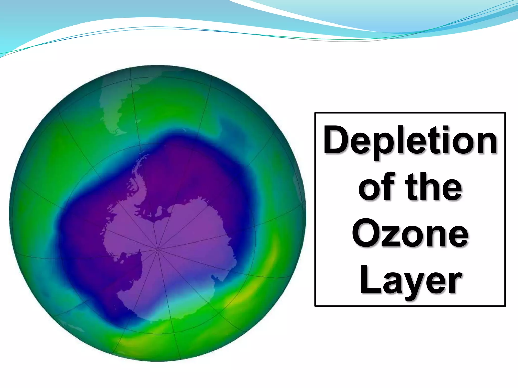 Depletion 
of the 
Ozone 
Layer 
 