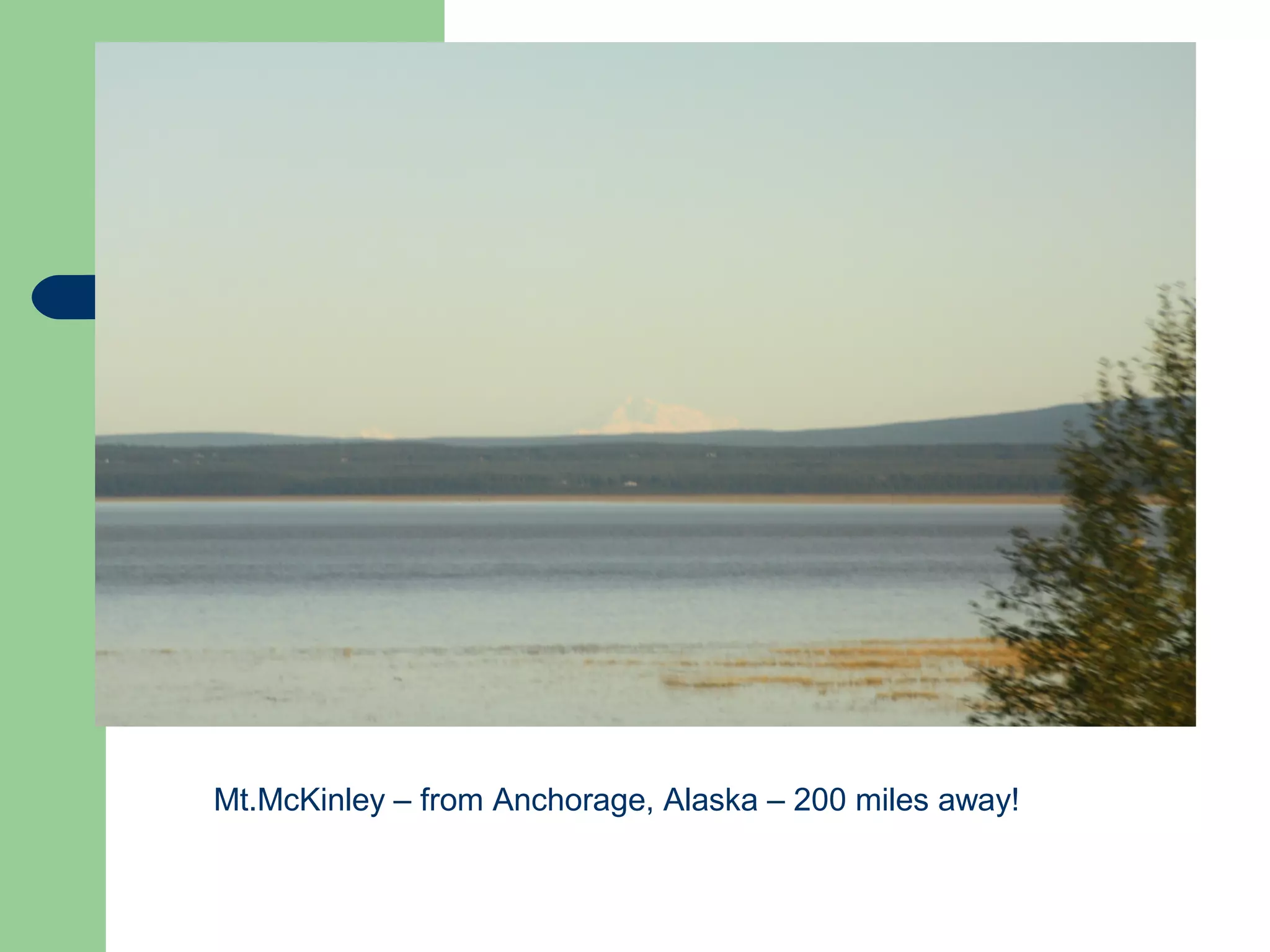 Mt.McKinley – from Anchorage, Alaska – 200 miles away!
 