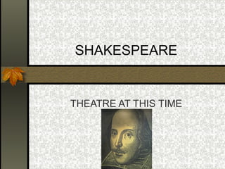 SHAKESPEARE

THEATRE AT THIS TIME

 