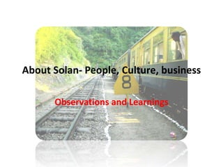 About Solan- People, Culture, business Observations and Learnings 