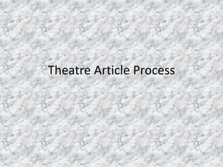Theatre Article Process
 
