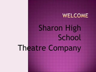 Sharon High
          School
Theatre Company
 