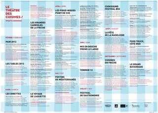 FÉVRIER / FEBRUARY
PAIN 2013
Dans le cadre des Ateliers de l’EuroMéditerranée
Un pain créé en résidence de création :
Zareh Sarabian  - Tribudesign chez Benoit Fradette -
Farinoman Fou.
Infos pratiques > À déguster chez Farinoman Fou
(Aix-en-Provence), Le café des épices (Marseille) et Le salon
de Gourmandises (Marseille)
Part of the Euro-Mediterranean Ateliers programme
Zareh Sarabian designed this bread at the bakery
Farinoman Fou in Aix-en-Provence using a recipe
developed by the master bread maker.
Practical information > Get a taste of this bread at Farinoman
Fou (Aix-en-Provence), the Café des Epices (Marseille) and the
Salon de Gourmandises (Marseille)
LES TABLES 2013
250 restaurants référents se mobilisent sur
une charte aux couleurs de la Capitale qui défend
le terroir, les productions locales, les produits frais
et les produits de saison, assure accueil
et professionnalisme.
Infos pratiques > Application mobile à télécharger TABLES
2013
250 renowned restaurants have adopted a charter
reflecting the European Capital of Culture, its local
specialties and fresh and seasonal produce.
This charter guarantees a warm welcome.
Practical information >Mobile application available for
download TABLES 2013
Coproduction : Bouches-du-Rhône Tourisme, UMIH13,
Marseille-Provence 2013. Avec le concours de la CCIMP, 
la CCIPA, l’association Gourméditerranée, les Conservatoires des
Cuisines Grand Sud, les Logis des Bouches-du-Rhône,
les Maîtres restaurateurs.
MARS / MARCH
LES DINETTES
Dans le cadre de Laterna magica 2013
Jeu de l’oie et langues de chats, chasse au trésor
et lingots au chocolat, Colin-Maillard et goûter
dans le noir... Les dinettes du Waaw sont toujours
en connivence avec les artistes invités de Laterna
magica 2013.
Infos pratiques > Au Waaw (17 rue Pastoret. 13006 Marseille),
les 3 mars, 7 avril, 5 mai, 2 juin, 4 août, 8 septembre,
6 octobre, 3 novembre, 8 décembre. Réservation conseillée
TEA PARTIES
Part of the Laterna magica 2013
Featuring snakes and ladders, langues-de-chat,
treasure hunts, chocolate nuggets, blind man’s buff
and blind taste tests, the WAAW’s tea parties are an
excellent way to get to know the artists invited to take
part in Laterna magica 2013.
Practical information > Held at WAAW (17 rue Pastoret,
13006 Marseille) on 3 March, 7 April, 5 May, 2 June, 4 August,
8 September, 6 October, 3 November and 8 December.
Reservations are advised
Coproduction : Marseille-Provence 2013 et Fotokino.
LES GRANDES
CARRIOLES
DE LA FRICHE
Ce projet rend hommage aux kiosques de rue
des grands marchés de la Méditerranée.
Chaque carriole est issue de la collaboration
entre un chef et un artiste.
Infos pratiques > Retrouvez les carrioles sur les projets
de la Capitale
This project pays tribute to the carrioles or food carts
found at big markets around the Mediterranean region.
Artists and chefs work together to design each cart.
Practical information > Check out the carrioles at major
European Capital of Culture events
Les duos : A tout’Vapeur : Jean-Pierre Larroche /
Cie Les Ateliers du Spectacle (Paris)
et Christophe Dufau / chef étoilé - restaurant
les Bacchanales (Vence)
Carriole « La Cabane qui frétille » :
Christian ­Carrignon / Cie Les Théâtre de
cuisine (Marseille) et Sonia Ezgulian / auteur
et chef cuisinière - Les Sardines Filantes (Lyon)
Carriole « Tout Cru » :
Martine Camillieri / plasticienne (Malakoff)
et Armand Arnal / chef étoilé - restaurant
La Chassagnette (Le Sambuc)
Carriole « Air Plancha » : Jean-Luc Brisson /
artiste et paysagiste (Marseille)
et Fabrice Biasiolo / chef étoilé - restaurant
une auberge en Gascogne (Astaffort)
Carriole « Wok Express » : Catherine Sombsthay
et Bart Kootstra / Cie Médiane (Strasbourg)
et Sébastien Richard / chef étoilé - restaurant
La Table de Sébastien (Istres)
Carriole « Flammes et fumée » : Pierre Berthelot /
Cie Générik Vapeur (Marseille) et Christian Ernst /
chef cuisinier (Marseille)
Carriole « Fritomatic » : Jules Bouchier Vegis /
designer (Allauch) et Jérôme Di Salvio /
traiteur - Metsens (Allauch)
Carriole « Bouill’Express » : Matthieu Poitevin/
architecte (Marseille) et Marie-Jo Ordener / 
chef cuisinière (Marseille)
Conception et direction artistique : Marie-Josée Ordener.
Coproduction : Friche La Belle de Mai, Les grandes Tables,
Marseille-Provence 2013, l’Union Européenne dans le cadre
d’un financement FEDER (en cours), la Région PACA dans le cadre
du programme FONDEX.
Partenaires : Torréfaction Noailles : Carriole de Christian Ernst
et Pierre Berthelot.
Autogrill : Carriole de Fabrice Biasolo et Jean-Luc Brisson.
Fondation d’Entreprise Crédit Agricole Alpes Provence :
Carriole de Armand Arnal et Martine Camilleri.
LE VOYAGE
DE L’ASSIETTE
Les menus des cantines prennent les couleurs
de la Méditerranée.
A JOURNEY AROUND YOUR PLATE
Canteen menus take on the colours
of the Mediterranean.
Porteur du projet : Conseil général des Bouches-du-Rhône.
AVRIL / APRIL
LES PIQUE-NIQUES
POINT DE VUE
Dans le cadre du GR2013 / Part of the GR®2013
A l’occasion des six temps forts du GR2013,
le public peut partir en balade ou se retrouver
directement sur un lieu de rendez-vous pour 6 pique-
niques point de vue orchestrés par SAFI* [collectif
d’artistes]. Constitués des ingrédients du territoire,
ces pique-niques réalisés par des chefs racontent
le paysage provençal, la nature riche et contrastée
de cette terre. Ils sont accompagnés d’expériences,
d’observations et de découvertes gustatives des
plantes sauvages.
Infos pratiques > réservations à partir de février
PICNICS WITH A VIEW
For the six events showcasing the GR®2013 hiking
trail, the public can walk to or meet at gathering points
for 6 picnics with a view organised by SAFI* [the artist
collective]. Ten chefs host these meals, which feature
local ingredients. They tell the story of the Provence
landscape and its rich and contrasting natural
environment. They are accompanied by experiments,
observations, and taste tests of wild plants.
Practical information > Reservations open in February
14 Avril, Martigues:
Pierre Giannetti (Le grain de sel, Marseille) /
Xavier Zapata (Les pieds dans le plat, Marseille).
28 avril, Salon :
François Xavier Vincent (L’abbaye de St Croix,
Salon-de-Provence) / Christian Ernst.
12 Mai, Aubagne :
Alexandre Mazzia, (Le Ventre de l’architecte,
­Marseille) / Laurent Favre-Mot (Le salon de
Gourmandises, Marseille).
26 mai, Vitrolles :
René Bergès (La table de Beaurecueil, Beaurecueil).
30 juin, Istres :
Sébastien Richard (La table de Sébastien, Istres) /
Georgiana Viou, (L’Atelier, ­Marseille).
15 septembre, Marseille :
Arnaud Carton de ­Grammont (Le café des épices,
Marseille) / Laurent Favre-Mot
(Le salon de Gourmandises, Marseille)
Production : Marseille-Provence 2013 et les villes partenaires.
Avec le concours d’Esprit Gourmand, de la Chambre départementale
d’Agriculture des Bouches-du-Rhône.
MAI / MAY
FESTINS
DE MÉDITERRANÉE 
7 villes, 7 histoires de cuisine, 7 rendez-vous
populaires. Partager un grand repas avec 600 autres
convives. Un repas exceptionnel qui rassemble chefs,
associations, habitants, amoureux de la cuisine.
Mais aussi participer à des ateliers, écouter
de la musique, danser ou assister à des débats
sur l’alimentation en Méditerranée.
Infos pratiques > Réservations à partir d’avril
MEDITERRANEAN BANQUETS
7 towns and cities, 7 culinary histories, 7 popular
gatherings.
Share a meal with six hundred other guests.
This exceptional event brings together chefs,
non-profit organisations, residents and food-lovers.
It is also an opportunity to take part in workshops,
listen to music, dance and take part in debates
on Mediterranean food.
Practical information > Reservations open in April
Le déjeuner sur l’herbe : 4 mai / Aubagne.
Christophe Dufau (Les Bacchanales, Vence).
Jour de fête : 18-20 mai / Gardanne.
Georgiana Viou (L’Atelier de Georgiana) /
Mina Rouabah-Roux (MinaKouk, Marseille).
Entre terre et mer : 25 mai / Istres.
Sébastien Richard (La table de Sébastien, Istres) /
Guillaume Sourieu (L’épuisette, Marseille) /
Kamal Mouzawak et le Souk el tayeb (Beyrouth).
Retour de pêche : 21-22 juin / Port de Bouc.
Fabien Morréale (Le Garage, Martigues) /
Alexandre Mazzia (Le ventre de l’architecte,
­Marseille)  / David Toutain.
Le bonheur est dans le pré : 7 juillet /
Salon-de-Provence. Francis Robin (Le mas du Soleil,
Salon-de-­Provence) / Les producteurs Salonnais.
La guinguette des Deltas : 3 aout / Arles.
Armand Arnal (La Chassagnette, Le Sambuc) /
Afrique en Vie
Un dimanche sous les oliviers : 13 octobre /
St
Rémy-de-Provence.
Conservatoire des Cuisines Grand Sud
Production : Marseille-Provence 2013 et les villes partenaires.
La Truffe Noire, Traiteur partenaire, soutient ce projet.
Avec le concours des partici pants aux ateliers scénographiques
de Port de Bouc, des Vignerons indépendants, Esprit gourmand,
Pressoirs de Provence, Cepasco Spigol, La Chambre départementale
d’Agriculture des Bouches-du-Rhône, Alliance Provence (réseau
régional des AMAP), l’Ecole hôtellière de Bonneveine, l’AFPA.
JUIN / JUNE
MIX EN BOUCHE
PREND LE LARGE
300 personnes sont invitées à embarquer sur
l’Illienne pour ces soirées à ambiance marine.
Elles invitent deux chefs cuisiniers et deux DJs
pour une battle méditerranéenne qui fera la part
belle aux produits de la région marseillaise.
Infos pratiques > samedi 1er
juin, samedi 29 juin, samedi 20
juillet, samedi 7 septembre, dimanche 8 septembre
300 people set off on the Ilienne ferry as part of
evening events with a maritime theme. Two chefs
and two DJs take part in a Mediterranean battle
showcasing products from the Marseille region.
Practical information > Saturday 1 June, Saturday 29 June,
Saturday 20 July, Saturday 7 September, Sunday 8 September
TERROIR 13
Une centaine de producteurs de Provence,
300 animaux, des espaces circuits courts ou jardiner
autrement : rendez-vous pour le grand marché pro-
vençal 100 % Bouches-du-Rhône.
Infos pratiques > Conseil général des Bouches-du-Rhône,
14-16 juin
This enormous Provençal market features around
one hundred producers, 300 animals, short walks
and alternative gardening. A 100% local experience.
Practical information > Conseil Général
des Bouches-du-Rhône, 14 – 16 June
JUILLET / JULY
FESTIVAL
DE GASTRONOMIE
Un festival de gastronomie convivial qui s’articule
autour de plusieurs chefs invités. Une édition
spéciale pour 2013 «les gastronomies».
Infos pratiques > Châteauneuf Le Rouge, dimanche 7 juillet
This fun food festival welcomes several celebrated
chefs. The theme of this special 2013 edition is
shared cuisine.
Practical information > Châteauneuf Le Rouge, Sunday 7 July
COOKSOUND
FESTIVAL #03
Cap sur l’Afrique pour cette édition du festival
éco-citoyen et éco-responsable. Au menu, cinéma,
musique et gastronomie sans oublier les ateliers
parents-enfants pour une édition spéciale « Afrique ».
Infos pratiques : Forcalquier, Couvent des cordeliers,
11-13 juillet
For this edition of the environmentally friendly
festival, we head to Africa for film screenings,
concerts and cuisine, as well as workshops for
children and adults alike.
Practical information > Forcalquier, Couvent des Cordeliers,
11-13 July
AOÛT / AUGUST
LA FÊTE
DE LA MADELEINE
Créée au XVIIème
siècle, pour célébrer
le développement de l’irrigation de la région,
la charrette de la Madeleine défile tel qu’alors :
précédée par soixante chevaux de trait, garnie avec
du buis, les plus beaux fruits et légumes de la région
et plus de trois mille glaïeuls rouges.
Infos pratiques > Châteaurenard, dimanche 4 d’août
The charrette de la Madeleine is a parade that was
created in the seventeenth century to celebrate the
development of irrigation in the region. The parade
is led by sixty draught horses decorated with leaves,
regional fruit and vegetables and 3,000 red gladiolas.
Practical information > Châteaurenard, Sunday 4 August
SEPTEMBRE / SEPTEMBER
CUISINES
EN FRICHE
Le festival qui fait dialoguer l’art et la cuisine.
De nombreuses disciplines artistiques composent
aujourd’hui avec la cuisine ; terrain de création
et d’innovation, les artistes y trouvent un espace
d’investigation, une source d’inspiration ou de
dénonciation. Cuisines en Friche met en exergue
la richesse de ce dialogue. Le festival invite aussi
un grand marché de producteurs mais aussi
des rencontres, des démonstrations de chefs
et des ateliers ainsi que de nombreux repas allant
jusqu’à 700 couverts.
Infos pratiques > Friche la Belle de mai, 11-15 septembre
A festival exploring the relationship between art
and food. Today, many artistic disciplines explore
cooking. For artists, this creative and innovative field is
one they can investigate, gain inspiration from and use
to make statements. Cuisines en Friche showcases
this exploration. The festival features a large farmers’
market, meetings, demonstrations, workshops and
meals – for up to 700 people.
Practical information > Friche la Belle de Mai,
11 – 15 September
AVANT-GOÛT DE LA PROGRAMMATION 
Thêatre et danse : Umami (Cie Laika / Cie Piccoli
Principi), Teatro da Mangiare et Matrimonio d’inverno
(Teatro delle Ariette), Je danse et je vous en donne
à bouffer (Radhouane el Maddeb), Il Convivio
(Cie Parnas).
Art contemporain : Digestible news (Antoni Miralda,
Barcelone), le repas (Joep Van Lieshout,
Atelier Van Lieshout, Rotterdam), Nicolas Simarik.
Design et architecture :
une exposition sur la cuisine de rue.
Cinéma : une carte blanche à Robert Guédiguian
autour de moments de “grandes bouffes”
au cinéma.
Cuisine : Des repas 100 % Méditerranée, un repas
Cucina Povera, un repas par l’artiste Joep Van
Lieshout, de la cuisine de rue avec les grandes
Carrioles de la Friche, le 2eme
festival des Brigades
Amateurs, de multiples repas organisés dans les
restaurants des chefs de Gourméditerranée,
et bien d’autres propositions pour le plus grand
plaisir de nos yeux et de nos papilles …
Coproduction : Friche La Belle de Mai, Marseille-Provence 2013.
En partenariat avec l’association Gourméditerranée. En collaboration
avec les opérateurs culturels de la Friche La Belle de Mai.
Accor, Fournisseur officiel hôtelier, soutient ce projet.
FOOD TRUCK,
CÔTÉ MER
Dans le cadre de la Grande Parade Maritime
de Marseille
Les grandes Carrioles de la Friche, des carrioles
venues d’ailleurs, des chefs sur des bateaux,
des petits plats de la mer et des bateaux sur la mer.
Infos pratiques > Esplanade du J4, samedi 7 septembre
Part of the Marine Parade
This event features the Grandes Carrioles de la Friche,
food carts from elsewhere, ship chefs, seafood dishes
and, of course, boats.
Practical information > Esplanade du J4, Saturday 7 September
Coproduction : Office de la mer, Marseille-Provence 2013.
LE GRAND
BAVARDAGE
Dans le cadre de Métamorphoses
La Canebière devient le lieu d’un vaste banquet
artistique. Le public est convié à une tablée
scénographiée, mise en scène et mise en paroles,
sur plus de 300 mètres.
Infos pratiques > La canebière (Marseille),
dimanche 22 septembre
Part of Metamorphoses
The Canebière is the setting for a large artistic
banquet. Members of the public take their seats at a
specially designed table that is over 300 metres long.
Practical information > La Canebière (Marseille),
Sunday 22 September
Coproduction : Lieux publics, centre national de création,
Marseille-Provence 2013.
LE
THÉÂTRE
DES
CUISINES /
WHAT’S COOKING?
Partenaires
Les Grandes Carrioles Festins de MéditerranéeCuisine en Friche
Theatre_des_cuisines_GRAPHIC_2.indd 2 22/03/13 12:13
 