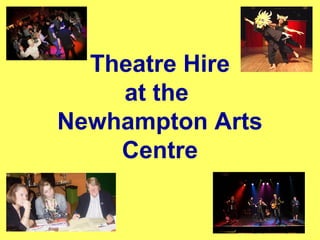 Theatre Hire
    at the
Newhampton Arts
    Centre
 