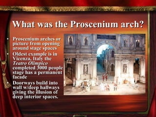 What was the Proscenium arch? ,[object Object],[object Object],[object Object]