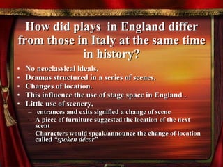 How did plays  in England differ from those in Italy at the same time in history? ,[object Object],[object Object],[object Object],[object Object],[object Object],[object Object],[object Object],[object Object]