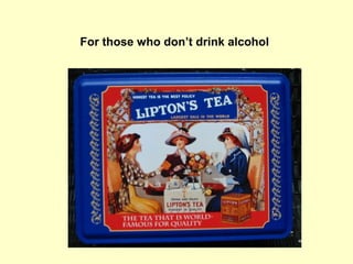 For those who don’t drink alcohol
 